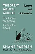 E-Book (epub) Great Mental Models: Systems and Mathematics von Shane Parrish, Rhiannon Beaubien, Rosie Leizrowice