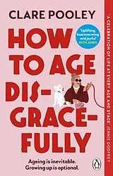 Kartonierter Einband How to Age Disgracefully von Clare Pooley