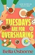 Kartonierter Einband Tuesdays are for Oversharing von Bella Osborne
