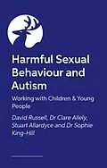 E-Book (epub) Harmful Sexual Behaviour and Autism von David Russell, Sophie King-Hill, Stuart Allardyce