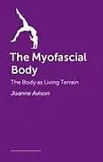 Kartonierter Einband (Kt) The Myofascial Body von Joanne Avison