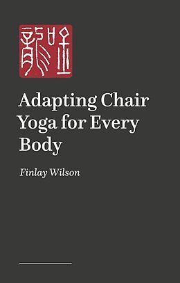 Couverture cartonnée Adapting Chair Yoga for Every Body de Finlay Wilson