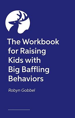 Couverture cartonnée The Workbook for Raising Kids with Big Baffling Behaviors de Robyn Gobbel