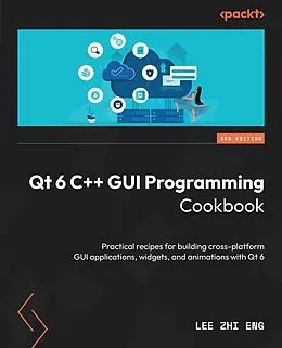 E-Book (epub) Qt 6 C++ GUI Programming Cookbook von Lee Zhi Eng