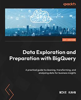 eBook (epub) Data Exploration and Preparation with BigQuery de Mike Kahn