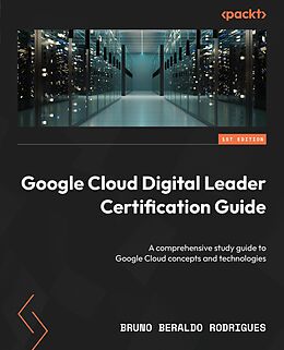 eBook (epub) Google Cloud Digital Leader Certification Guide de Bruno Beraldo Rodrigues