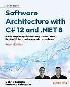 Couverture cartonnée Software Architecture with C# 12 and .NET 8 - Fourth Edition de Gabriel Baptista, Francesco Abbruzzese