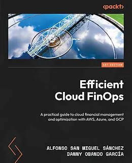 E-Book (epub) Efficient Cloud FinOps von Alfonso San Miguel Sánchez, Danny Obando García