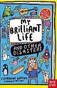 Couverture cartonnée My Brilliant Life and Other Disasters de Wilkins Catherine