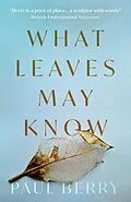 E-Book (epub) What Leaves May Know von Paul Berry