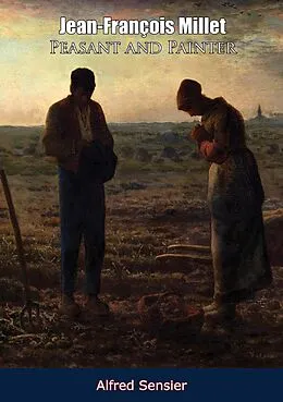 E-Book (epub) Jean-Francois Millet Peasant and Painter von Alfred Sensier