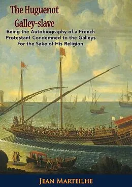 E-Book (epub) Huguenot Galley-slave von Jean Marteilhe