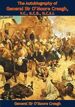 E-Book (epub) Autobiography of General Sir O'Moore Creagh, V.C., G.C.B., G.C.S.I. von General O'Moore Creagh