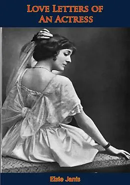 E-Book (epub) Love Letters of An Actress von Elsie Janis