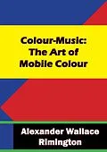 E-Book (epub) Colour-Music: The Art of Mobile Colour von Alexander Wallace Rimington