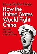 Livre Relié How the United States Would Fight China de Franz-Stefan Gady