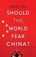 ePUB Should the World Fear China? von Zhou Bo
