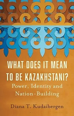 E-Book (epub) What Does It Mean to Be Kazakhstani? von Diana T. Kudaibergen