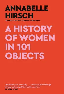 E-Book (epub) A History of Women in 101 Objects von Annabelle Hirsch