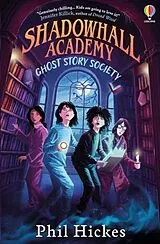 Kartonierter Einband (Kt) Shadowhall Academy: Ghost Story Society von Phil Hickes
