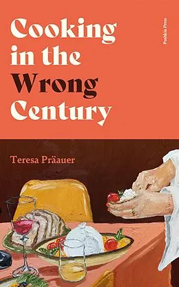 E-Book (epub) Cooking in the Wrong Century von Teresa Präauer