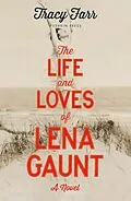 E-Book (epub) The Life and Loves of Lena Gaunt von Tracy Farr