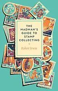 E-Book (epub) The Madman's Guide to Stamp Collecting von Robert Irwin