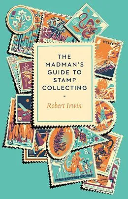E-Book (epub) The Madman's Guide to Stamp Collecting von Robert Irwin