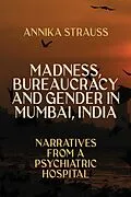 E-Book (pdf) Madness, Bureaucracy and Gender in Mumbai, India von Annika Strauss