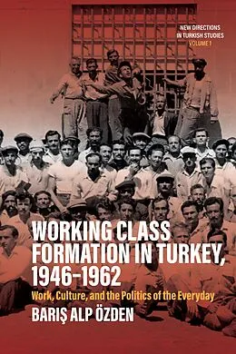 E-Book (epub) Working Class Formation in Turkey, 1946-1962 von Baris Alp Özden
