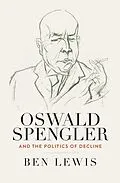 E-Book (epub) Oswald Spengler and the Politics of Decline von Ben Lewis