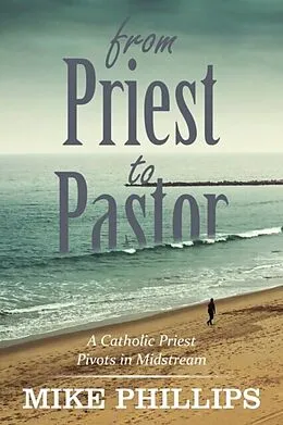 E-Book (epub) From Priest to Pastor von Mike Phillips