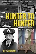 E-Book (epub) Hunter to Hunted - Surviving Hitler's Wolf Packs von Alex Anderson