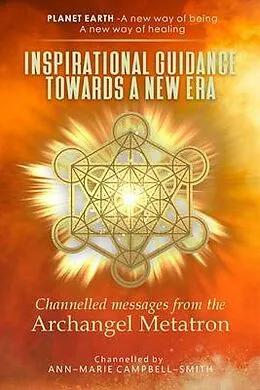 E-Book (epub) Inspirational Guidance Towards a New Era - Channelled Messages from the Archangel Metatron von Ann-Marie Campbell-Smith