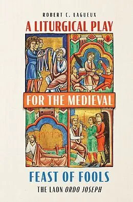 E-Book (epub) A Liturgical Play for the Medieval Feast of Fools von Robert C. Lagueux