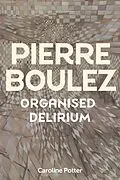 E-Book (epub) Pierre Boulez: Organised Delirium von Caroline Potter