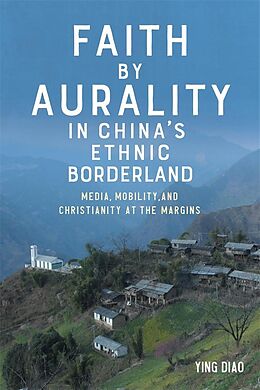 eBook (epub) Faith by Aurality in China's Ethnic Borderland de Ying Diao