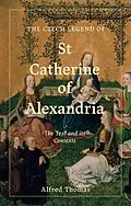 E-Book (epub) The Czech Legend of St Catherine of Alexandria von Alfred Thomas