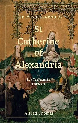 E-Book (epub) The Czech Legend of St Catherine of Alexandria von Alfred Thomas