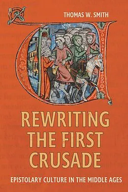 E-Book (epub) Rewriting the First Crusade von Thomas W Smith