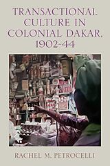 eBook (epub) Transactional Culture in Colonial Dakar, 1902-44 de Rachel M. Petrocelli