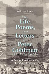E-Book (pdf) The Life, Poems, and Letters of Peter Goldman (1587/8-1627) von William Poole