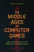 E-Book (epub) The Middle Ages in Computer Games von Robert Houghton