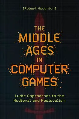 E-Book (epub) The Middle Ages in Computer Games von Robert Houghton