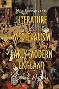 E-Book (epub) Literature and Medievalism in Early Modern England von Mike Rodman Jones