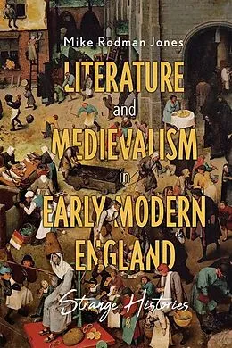 E-Book (epub) Literature and Medievalism in Early Modern England von Mike Rodman Jones
