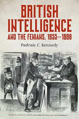 E-Book (epub) British Intelligence and the Fenians, 1855-1880 von Padraic C. Kennedy