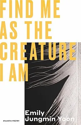 E-Book (epub) Find Me As the Creature I Am von Emily Jungmin Yoon