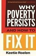 Kartonierter Einband Why Poverty Persists and How to Fix It von Keetie Roelen