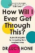 Kartonierter Einband How Will I Ever Get Through This? von Lucy Hone